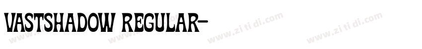 VASTSHADOW REGULAR字体转换 VASTSHADOW REGULAR字体转换